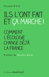 ILS L'ONT FAIT ET CA MARCHE ! COMMENT L'ECOLOGIE CHANGE DEJA LA FRANCE
