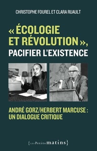 "ECOLOGIE ET REVOLUTION", PACIFIER L'EXISTENCE - ANDRE GORZ/HERBERT MARCUSE : UN DIALOGUE CRITIQUE