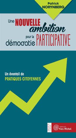 UNE NOUVELLE AMBITION POUR LA DEMOCRATIE PARTICIPATIVE - UN EVENTAIL DE PRATIQUES CITOYENNES
