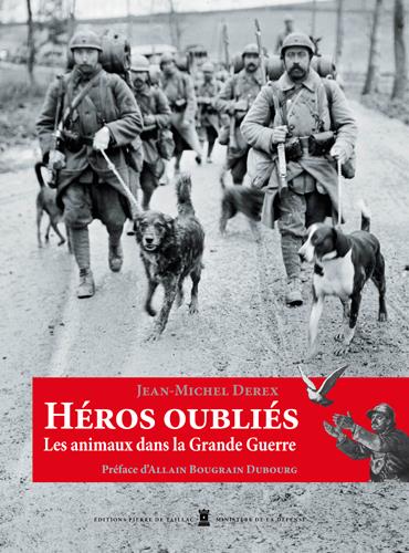 HEROS OUBLIES - LES ANIMAUX DANS LA GRANDE GUERRE