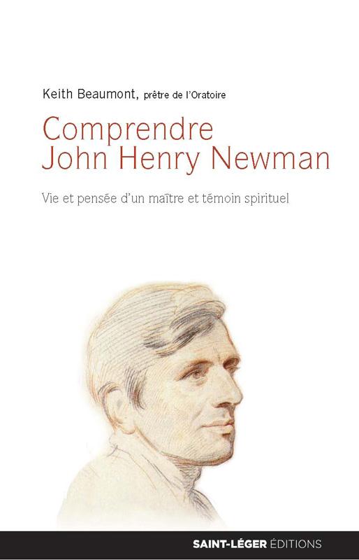 COMPRENDRE JOHN HENRY NEWMAN - VIE ET PENSEE D'UN MAITRE ET TEMOIN SPIRITUEL