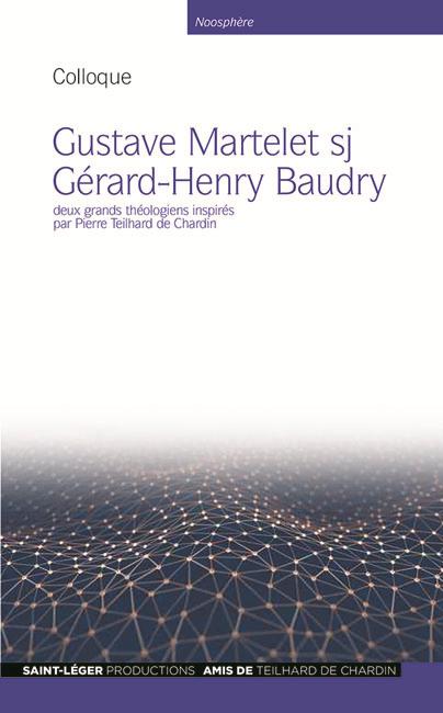 GUSTAVE MARTELET - GERARD-HENRY BAUDRY - DEUX GRANDS THEOLOGIENS INSPIRES PAR PIERRE TEILHARD DE CHA