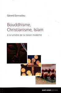 BOUDDHISME, CHRISTIANISME, ISLAM - A LA LUMIERE DE LA RAISON MODERNE
