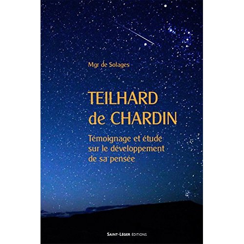 TEILHARD DE CHARDIN - TEMOIGNAGE ET ETUDE SUR SA PENSEE