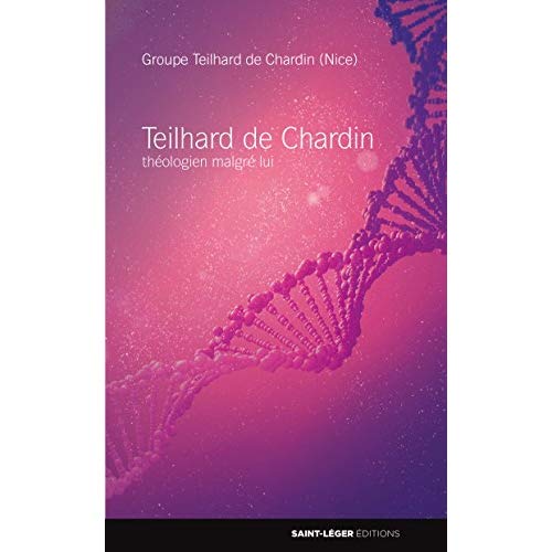 TEILHARD  DE CHARDIN - THEOLOGIEN MALGRE LUI