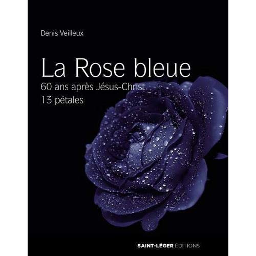 LA ROSE BLEUE ( LIVRE + CD MP3) - 60 ANS APRES JESUS-CHRIST, 13 PETALES