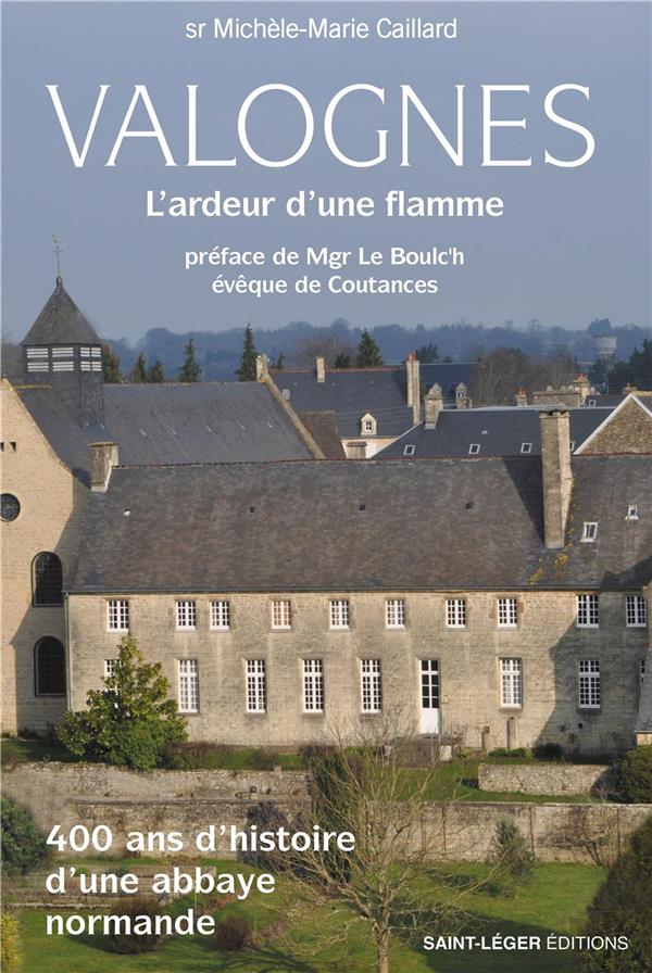 VALOGNES, L'ARDEUR D'UNE FLAMME - 400 ANS D HISTOIRE D UNE ABBAYE NORMANDE