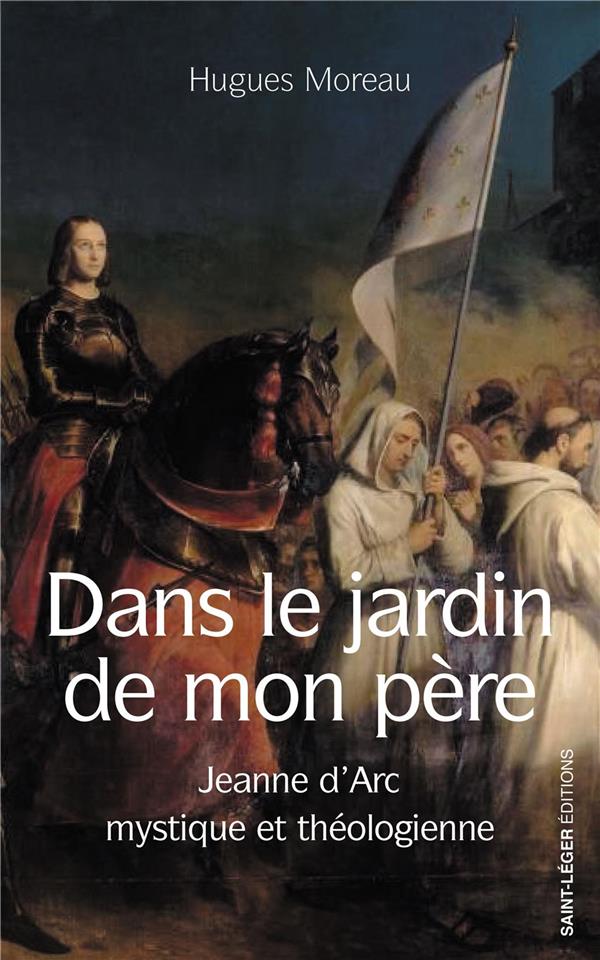 DANS LE JARDIN DE MON PERE - JEANNE D'ARC MYSTIQUE ET THEOLOGIENNE