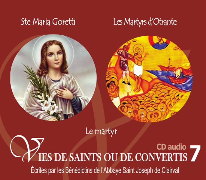 7 VIES DE SAINTS OU DE CONVERTIS T7 -- SAINTE MARIA GORETTI ET LES MARTYRS D'OTRANTE - LE MARTYR DE