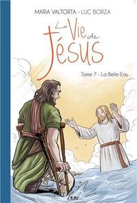 LA VIE DE JESUS D'APRES MARIA VALTORTA T7 - LA BELLE-EAU - L207