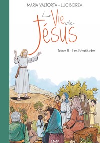 LA VIE DE JESUS D'APRES MARIA VALTORTA T8 - LES BEATITUDES - L208
