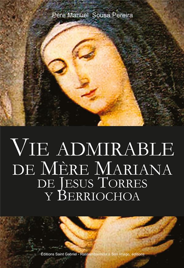 VIE ADMIRABLE DE MERE MARIANA DE JESUS TORRES Y BERRIOCHOA, TOME 1 - L424
