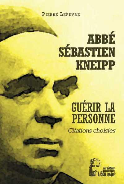 ABBE SEBASTIEN KNEIPP  - GUERIR LA PERSONNE -  L5033 - CITATIONS CHOISIES