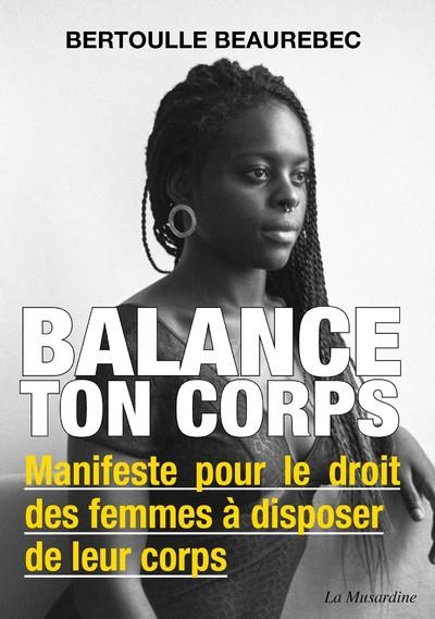 BALANCE TON CORPS - MANIFESTE POUR LE DROIT DES FEMMES A DISPOSER DE LEUR CORPS