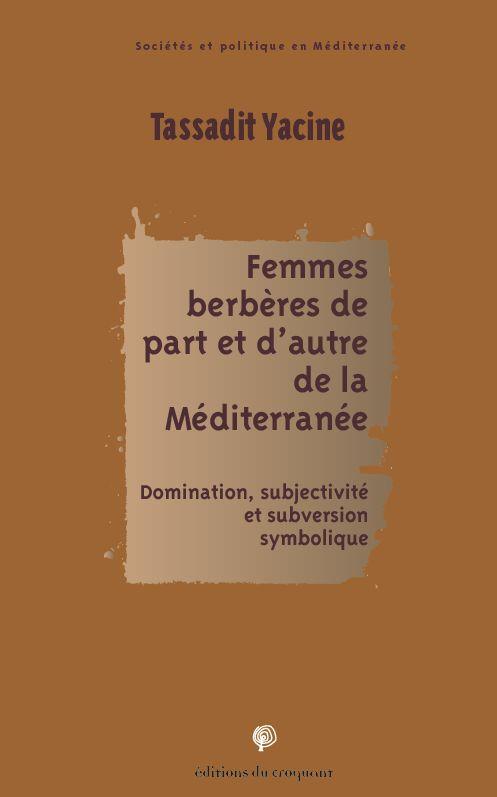 FEMMES BERBERES DE PART ET D AUTRE DE LA MEDITERRANEE - DOMINATION SUBJECTIVITE ET SUBVERSION SYMBOL