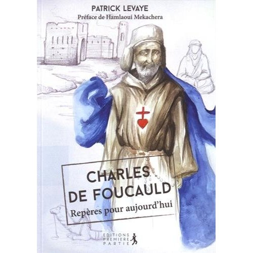 CHARLES DE FOUCAULD, REPERES POUR AUJOURD'HUI