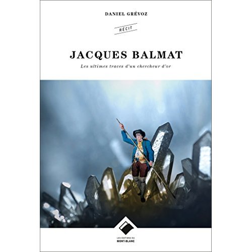 JACQUES BALMAT - LES ULTIMES TRACES D'UN CHERCHEUR D'OR