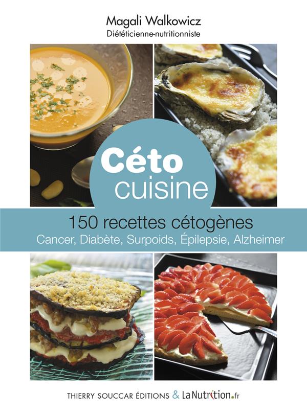 CETO - 150 RECETTES DE CUISINE CETOGENES - CANCER, DIABETE, SURPOIDS, EPILEPSIE, ALZHEIMER