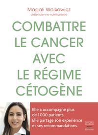 COMBATTRE LE CANCER AVEC LE REGIME CETOGENE - L'EXPERIENCE D'UNE DIETETICIENNE AVEC 1 000 PATIENTS