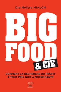 BIG FOOD & CIE - COMMENT LA RECHERCHE DU PROFIT A TOUT PRIX NUIT A NOTRE SANTE