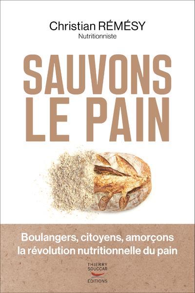 SAUVONS LE PAIN - BOULANGERS, CITOYENS, AMORCONS LA REVOLUTION NUTRITIONNELLE DU PAIN