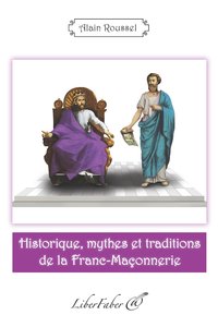 HISTORIQUE, MYTHES ET TRADITIONS DE LA FRANC-MACONNERIE