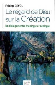 LE REGARD DE DIEU SUR LA CREATION - UN DIALOGUE ENTRE LA THEOLOGIE ET L'ECOLOGIE