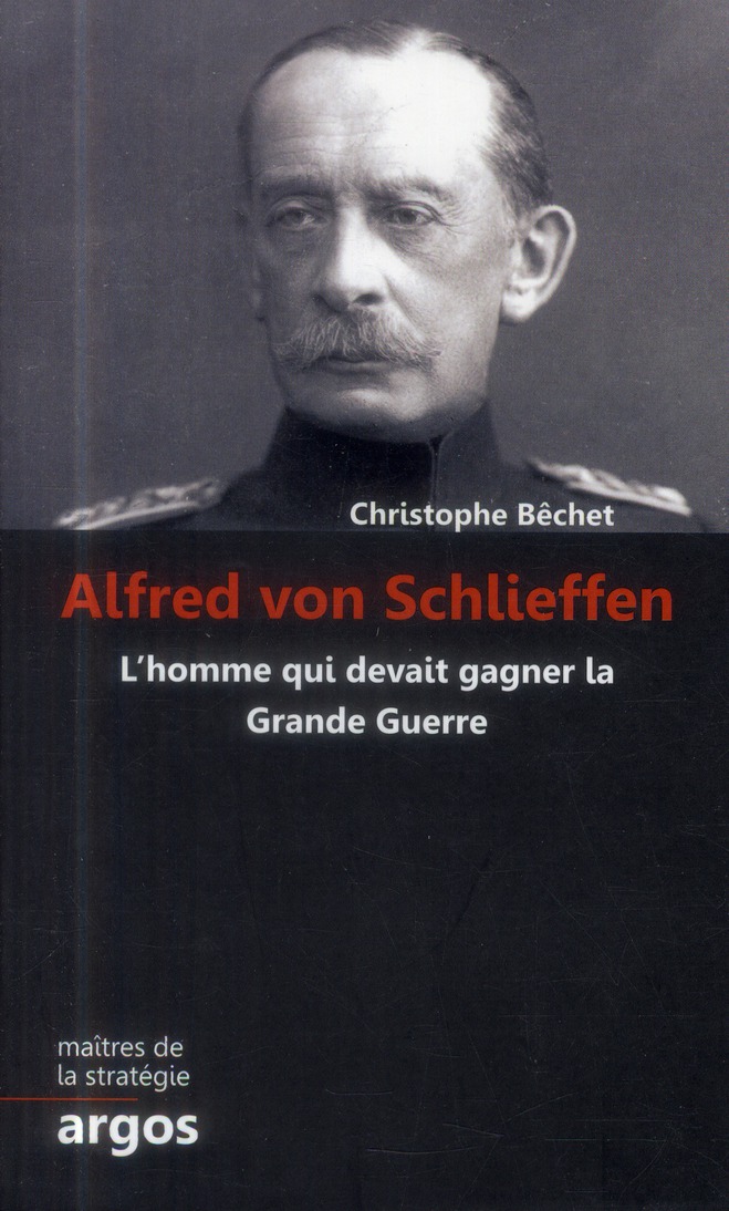 ALFRED VON SCHLIEFFEN - L HOMME QUI DEVAIT GAGNER LA GRANDE GUERRE