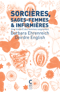 SORCIERES, SAGES-FEMMES ET INFIRMIERES (POCHE) - UNE HISTOIRE DES FEMMES SOIGNANTES