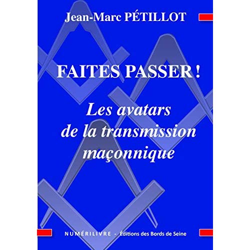 FAITE PASSER! LES AVATARS DE LA TRANSMISSION MACONNIQUE