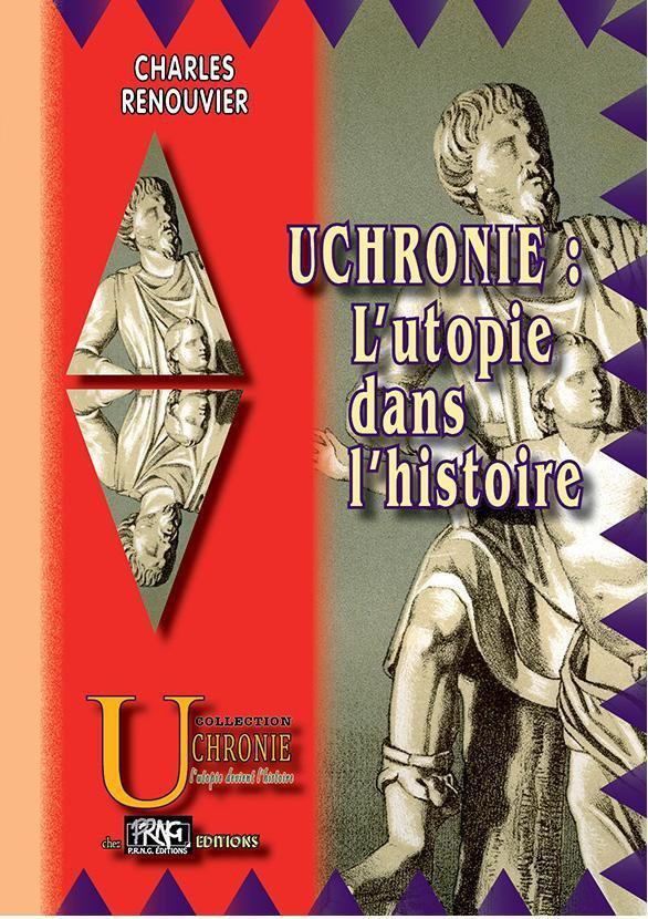 UCHRONIE - L'UTOPIE DANS L'HISTOIRE