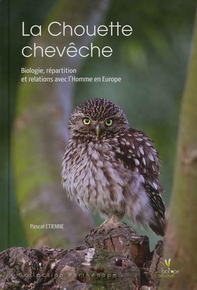 LA CHOUETTE CHEVECHE. BIOLOGIE, REPARTITION ET RELATION AVECL'HOMME EN EUROPE.