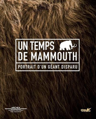 UN TEMPS DE MAMMOUTH - PORTRAIT D'UN GEANT DISPARU