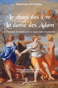 LE CHANT DES EVE, LA DANSE DES ADAM - OU L'HISTOIRE DU CHANT ET DE LA DANSE DANS L'HUMANITE