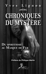 LES CHRONIQUES DU MYSTERE - DU SPIRITISME AU MASQUE DE FER