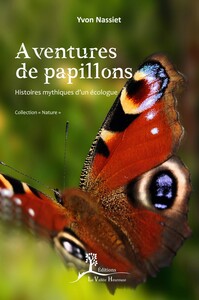 AVENTURES DE PAPILLONS - HISTOIRES MYTHIQUES D'UN ECOLOGUE