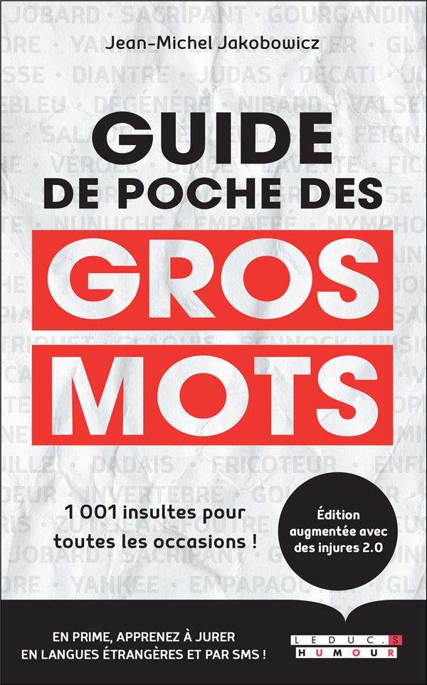 GUIDE DE POCHE DES GROS MOTS - 1001 INSULTES, INJURES ET JURONS POUR TOUTES LES OCCASIONS