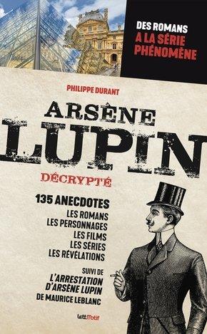 ARSENE LUPIN DECRYPTE - DES ROMANS DE MAURICE LEBLANC A LA SERIE PHENOMENE