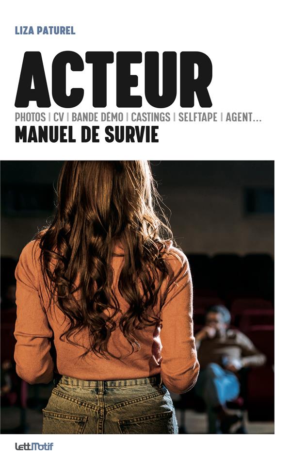 ACTEUR, MANUEL DE SURVIE - (PHOTOS, CV, BANDE DEMO, CASTINGS, SELFTAPE, AGENT )