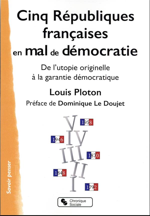CINQ REPUBLIQUES FRANCAISES EN MAL DE DEMOCRATIE - DE L'UTOPIE ORIGINELLE A LA GARANTIE DEMOCRATIQUE