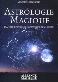 ASTROLOGIE MAGIQUE - MANUEL D'ASTROLOGIE PRATIQUE DU MAGISTE.