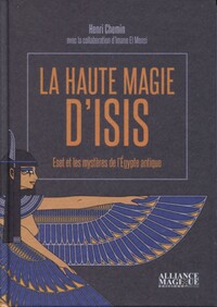 LA HAUTE MAGIE D'ISIS - ESET ET LES MYSTERES DE L'EGYPTE ANTIQUE