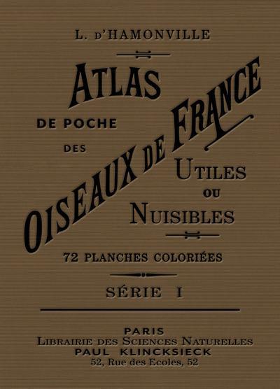 ATLAS DE POCHE DES OISEAUX DE FRANCE, SUISSE ET BELGIQUE UTILES ET NUISIBLES - TOME 1 - I