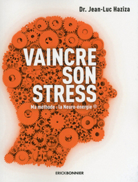 VAINCRE SON STRESS - MA METHODE : LA NEURO-ENERGIE