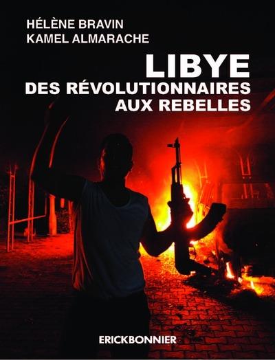 LIBYE. DES REVOLUTIONNAIRES AUX REBELLES