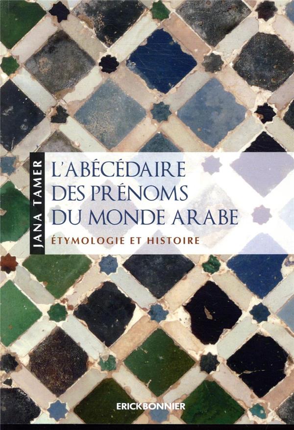 L'ABECEDAIRE DES PRENOMS DU MONDE ARABE - ETYMOLOGIE ET HISTOIRE