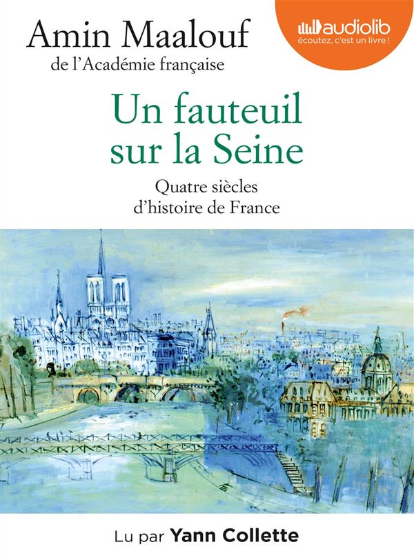 UN FAUTEUIL SUR LA SEINE - QUATRE SIECLES D'HISTOIRE DE FRANCE - LIVRE AUDIO 1CD MP3