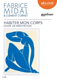 HABITER MON CORPS - GUIDE DE MEDITATION - LIVRE AUDIO 3 CD AUDIO