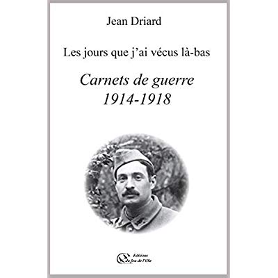 CARNETS DE GUERRE 1914-1918 - LES JOURS QUE J'AI VECUS LA-BAS