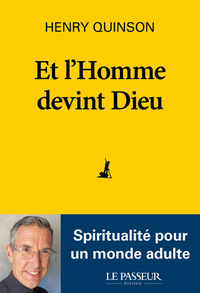ET L'HOMME DEVINT DIEU - SPIRITUALITE POUR UN MONDE ADULTE